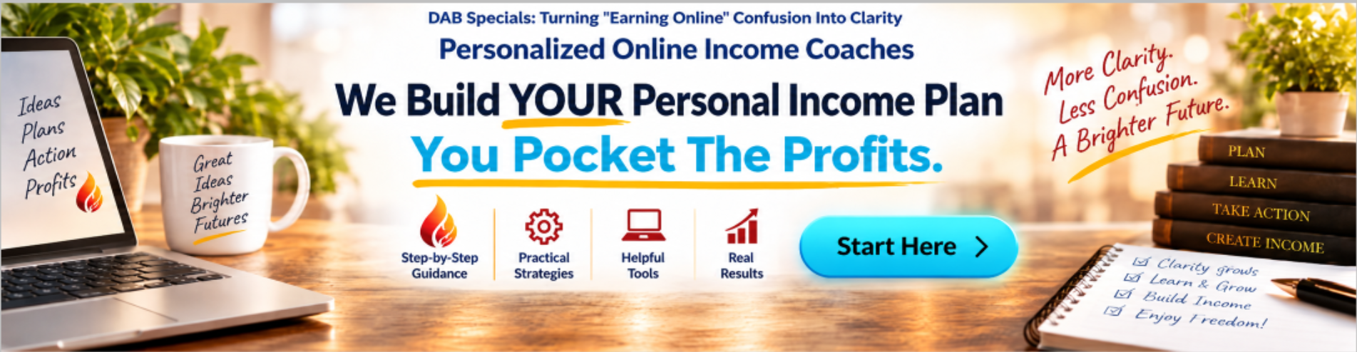 DAB Specials - Personalized Online Income Coaches. We Build YOUR Personal Income Plan. You Pocket The Profits.